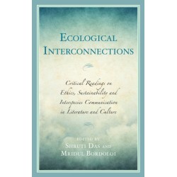 Ecological Interconnections: Critical Readings on Ethics, Sustainability, and Interspecies Communication in Literature and Culture