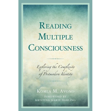 Reading Multiple Consciousness: Exploring the Complexity of Postmodern Identity