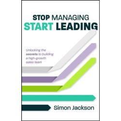 Stop Managing, Start Leading: Unlocking the secrets to building a high-growth sales team