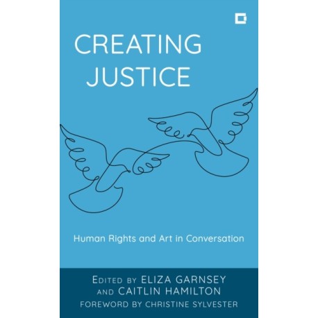 Creating Justice: Human Rights and Art in Conversation