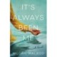 It's Always Been Me: A Novel