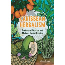 Carribbean Herbalism: Traditional Wisdom and Modern Herbal Healing