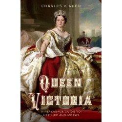 Queen Victoria: A Reference Guide to Her Life and Works