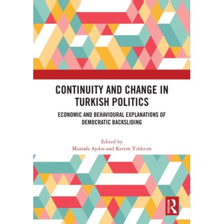 Continuity and Change in Turkish Politics: Economic and Behavioural Explanations of Democratic Backsliding