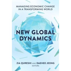 New Global Dynamics: Managing Economic Change in a Transforming World