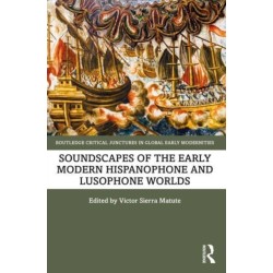 Soundscapes of the Early Modern Hispanophone and Lusophone Worlds
