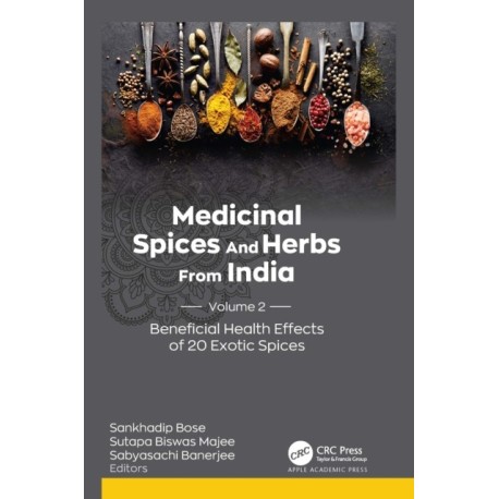 Medicinal Spices and Herbs from India: Volume 2: Beneficial Health Effects of 20 Exotic Spices