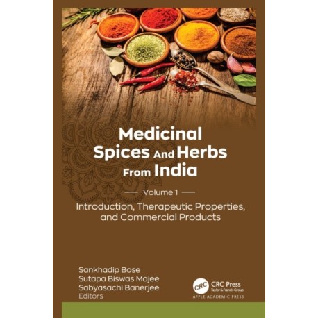 Medicinal Spices and Herbs from India: Volume 1: Introduction, Therapeutic Properties, and Commercial Products