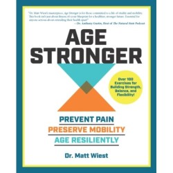 The Age Stronger: Prevent Pain. Preserve Mobility. Age Resiliently
