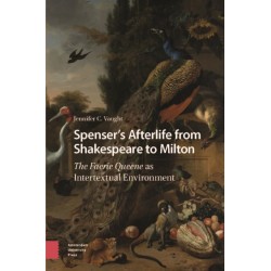 Spenser’s Afterlife from Shakespeare to Milton: The Faerie Queene as Intertextual Environment