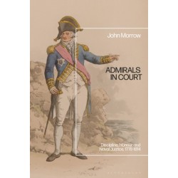 Admirals in Court: Discipline, Honour and Naval Justice, 1778-1814