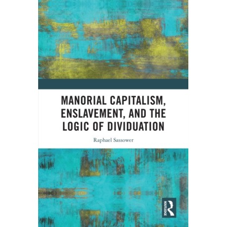 Manorial Capitalism, Enslavement, and the Logic of Dividuation