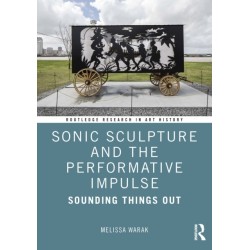 Sonic Sculpture and the Performative Impulse: Sounding Things Out