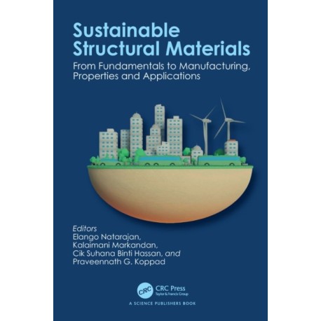 Sustainable Structural Materials: From Fundamentals to Manufacturing, Properties and Applications