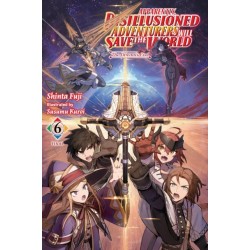 Apparently, Disillusioned Adventurers Will Save the World, Vol. 6 (light novel)