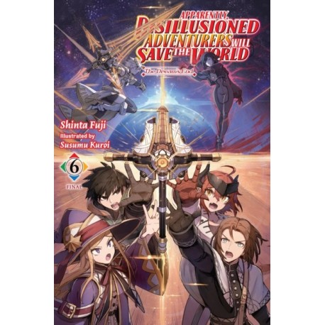 Apparently, Disillusioned Adventurers Will Save the World, Vol. 6 (light novel)