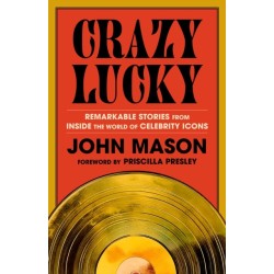 Crazy Lucky: Remarkable Stories from Inside the World of Celebrity Icons