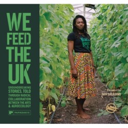 We Feed The UK: Groundbreaking stories, told through radical collaboration between the arts and agroecology