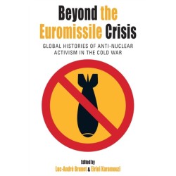 Beyond the Euromissile Crisis: Global Histories of Anti-Nuclear Activism in the Cold War