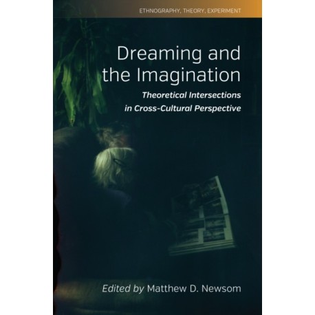 Dreaming and the Imagination: Theoretical Intersections in Cross-Cultural Perspective