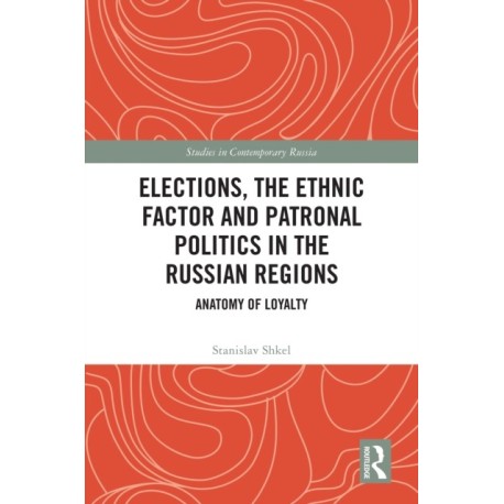 Elections, the Ethnic Factor and Patronal Politics in the Russian Regions: Anatomy of Loyalty