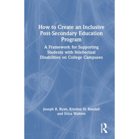 How to Create an Inclusive Post-Secondary Education Program: A Framework for Supporting Students with Intellectual Disabilities on College Campuses