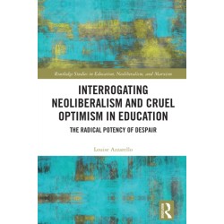 Interrogating Neoliberalism and Cruel Optimism in Education: The Radical Potency of Despair