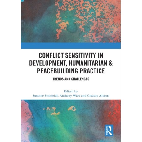 Conflict Sensitivity in Development, Humanitarian & Peacebuilding Practice: Trends and Challenges