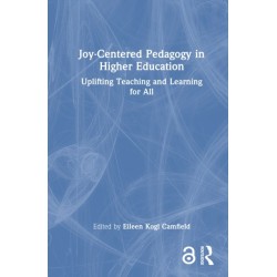 Joy-Centered Pedagogy in Higher Education: Uplifting Teaching and Learning for All