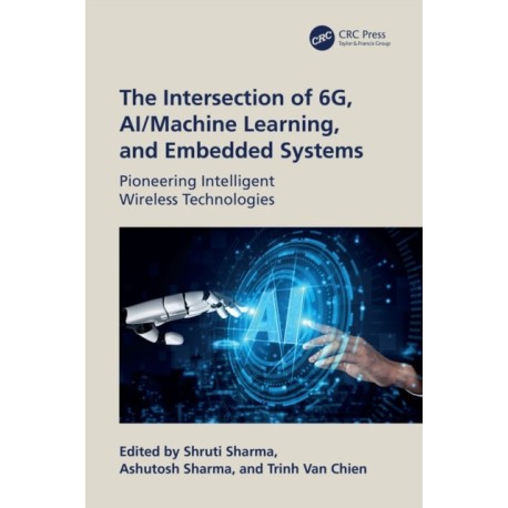 The Intersection of 6G, AI/Machine Learning, and Embedded Systems: Pioneering Intelligent Wireless Technologies