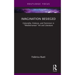 Imagination Besieged: Coloniality, Violence, and Feminism in “Mediterranean” Art and Literature