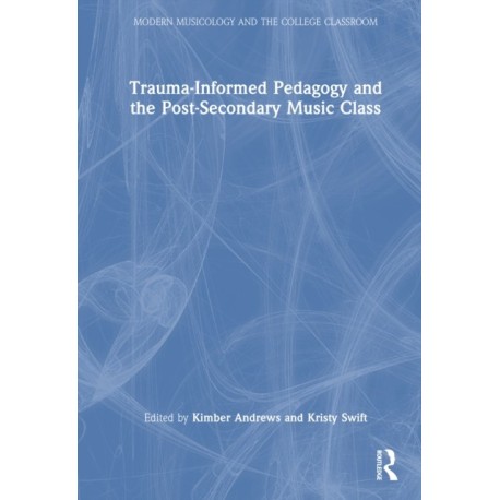 Trauma-Informed Pedagogy and the Post-Secondary Music Class