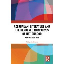 Azerbaijani Literature and the Gendered Narratives of Nationhood: Weaving Identities
