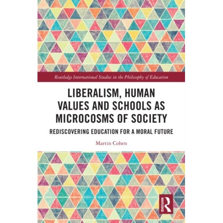 Liberalism, Human Values and Schools as Microcosms of Society: Rediscovering Education for a Moral Future