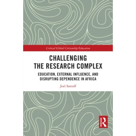 Challenging the Research Complex: Education, External Influence, and Disrupting Dependence in Africa