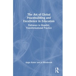 The Art of Global Peacebuilding and Excellence in Education: Pathways to Hopeful, Transformational Practice