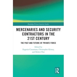 Mercenaries and Security Contractors in the 21st Century: The Past and Future of Private Force