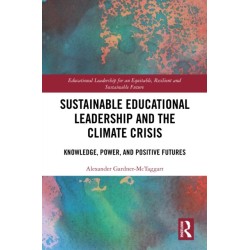 Sustainable Educational Leadership and the Climate Crisis: Knowledge, Power, and Positive Futures