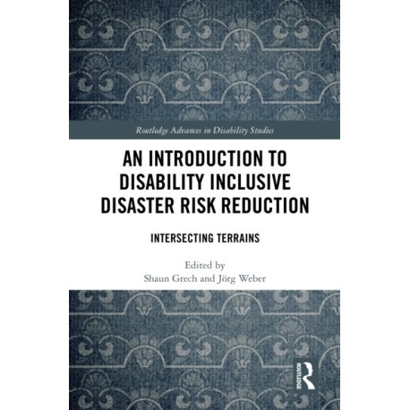 An Introduction to Disability Inclusive Disaster Risk Reduction: Intersecting Terrains