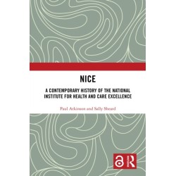 NICE: A Contemporary History of the National Institute for Health and Care Excellence