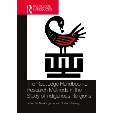 The Routledge Handbook of Research Methods in the Study of Indigenous Religions