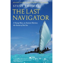 The Last Navigator: A Young Man, an Ancient Mariner, the Secrets of the Sea