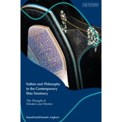 Sufism and Philosophy in the Contemporary Shia Seminary: Scholars and Mystics