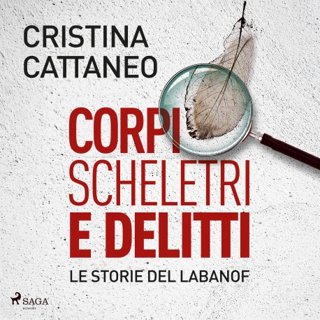 Corpi, scheletri e delitti. Le storie del Labanof