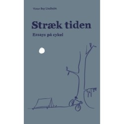Stræk tiden: essays på cykel