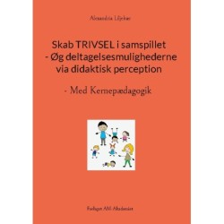 Skab TRIVSEL i samspillet  - Øg deltagelsesmulighederne via didaktisk perception: Med Kernepædagogik