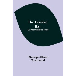 The Entailed Hat- Or, Patty Cannon'S Times