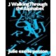 J Walking Through the Alphabet: Collected Texts