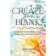 Create Your BLANK: A Guide to Manifesting Your Life, Career, and Heart Projects