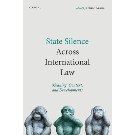 State Silence Across International Law: Meaning, Context, and Developments